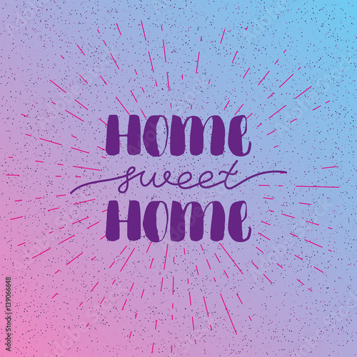 Hand lettering typography poster. Calligraphic quote Home sweet home . For housewarming posters, greeting cards, home decorations. Vector illustration.