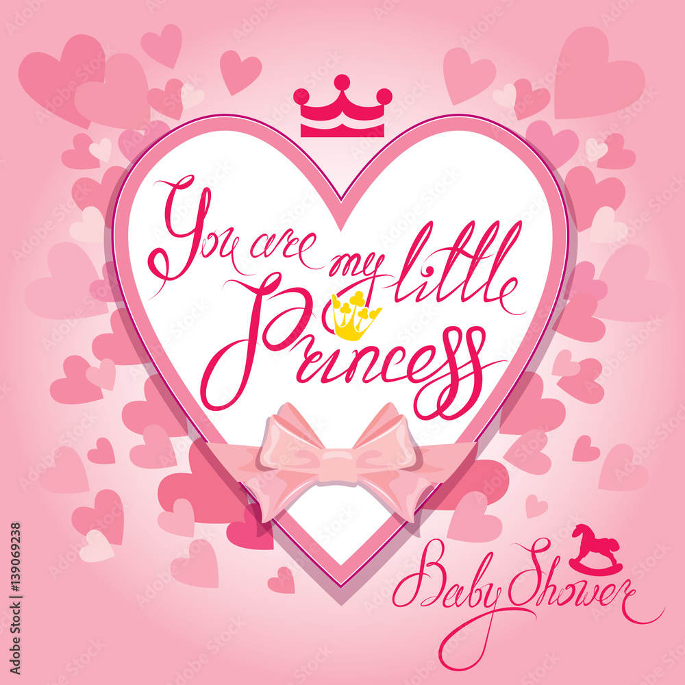 Baby Shower with heart and crown on pink background. Calligraphic text You are my little princess. Congratulations on the birth of girl.
