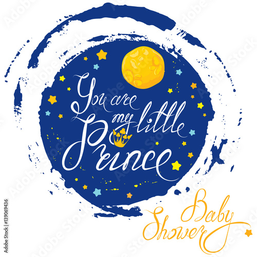 Baby Shower with moon and stars on blue grunge background. Calligraphic text You are my little prince. Congratulations on the birth of boy.