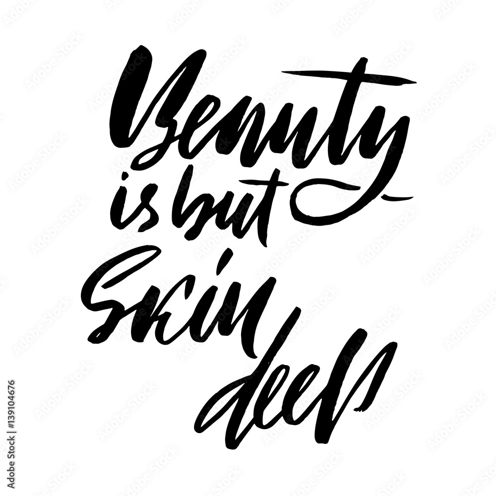 Beauty is but skin deep. Hand drawn lettering proverb. Vector typography design. Handwritten inscription. Beauty is but skin deep. Hand drawn lettering proverb. Vector typography design. Handwritten inscription.
