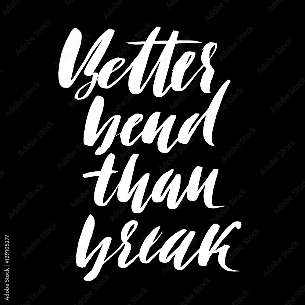 Obraz premium Better bend than break. Hand drawn lettering proverb. Vector typography design. Handwritten inscription.