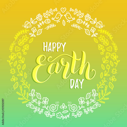 Happy Earth Day hand lettering background. Vector illustration with floral frame for greeting card  poster etc.