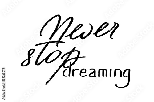 Never stop dreaming. Handwritten black text isolated on white background, vector. Each word is on a separate layer.