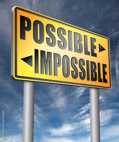 possible impossible make it happen determination and will power to realize your dreams perseverance.