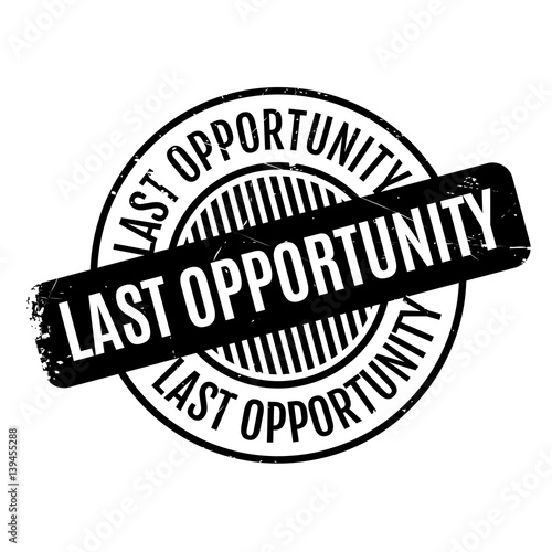 Last Opportunity rubber stamp. Grunge design with dust scratches. Effects can be easily removed for a clean, crisp look. Color is easily changed.