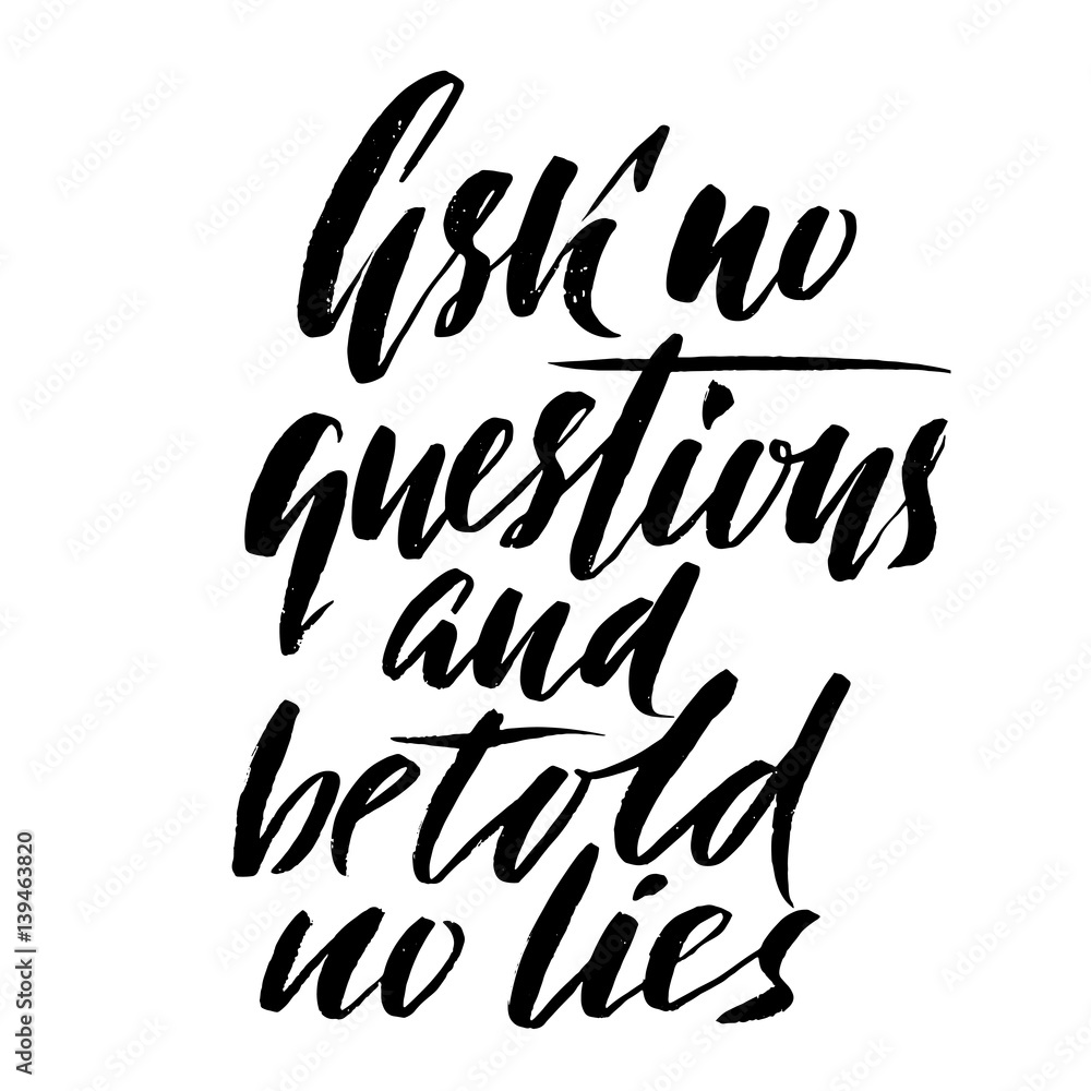 Ask no questions and be told no lies. Hand drawn lettering proverb. Vector typography design. Handwritten inscription.
