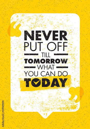 Never Put Off Till Tomorrow What You Can Do Today. Inspiring Creative Motivation Quote. Vector Typography Banner