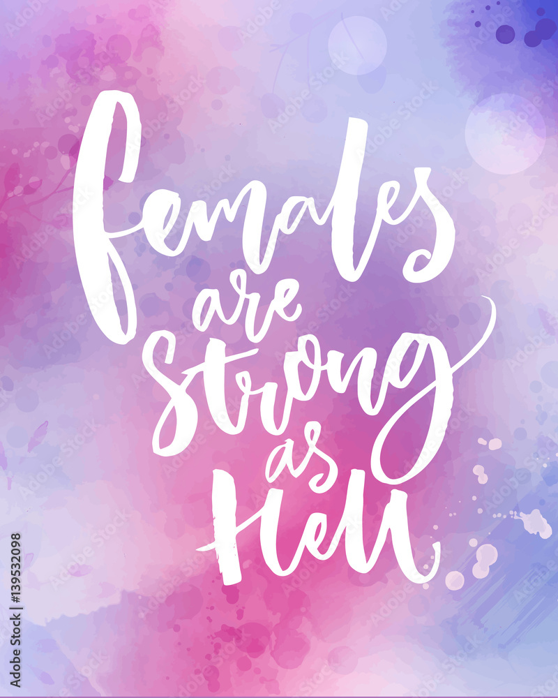 Females are strong as hell. Inspirational feminism quote, handwritten vector saying. Feminist slogan