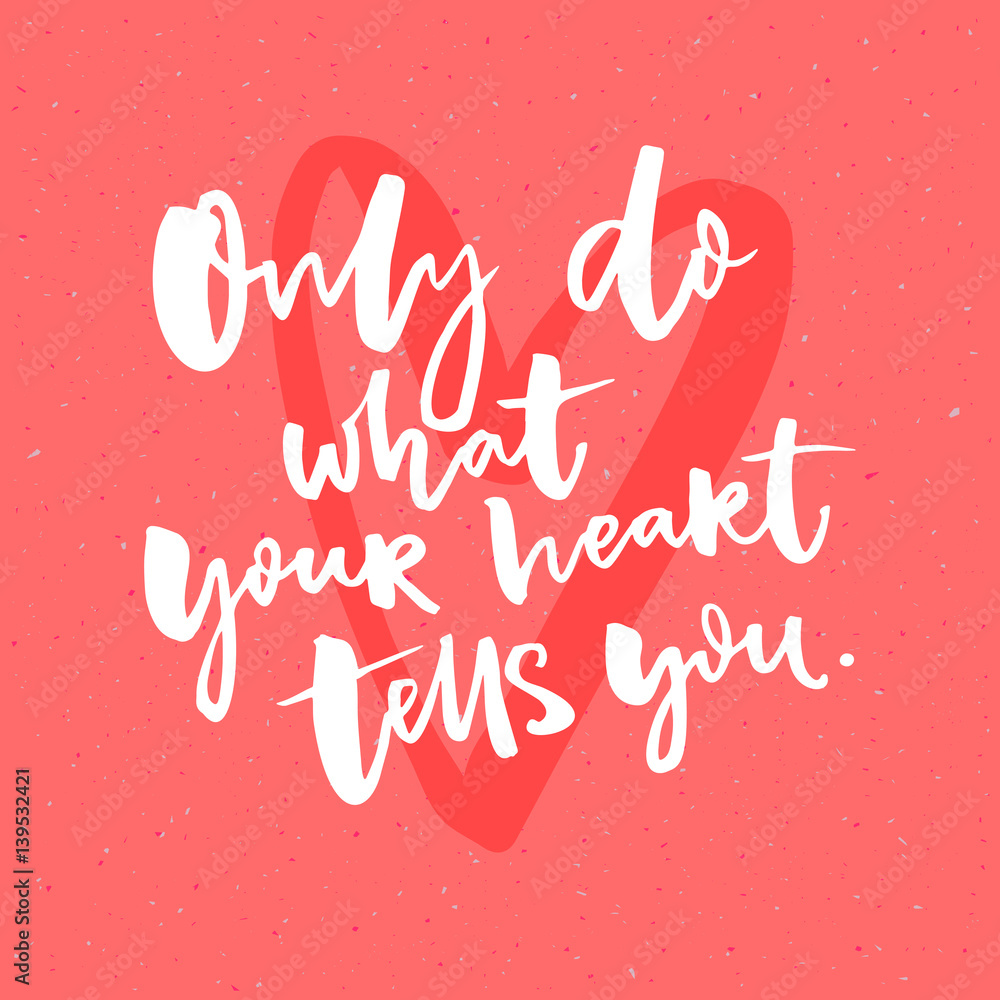 Only do what your heart tells you. Inspiration quote calligraphy at pink background Only do what your heart tells you. Inspiration quote calligraphy at pink background