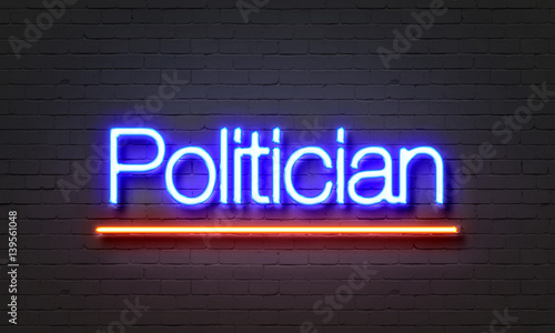 Politician neon sign on brick wall background.