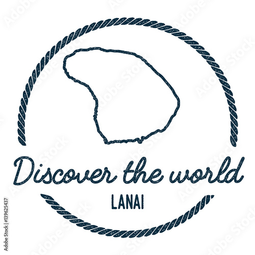 Lanai Map Outline. Vintage Discover the World Rubber Stamp with Island Map. Hipster Style Nautical Insignia, with Round Rope Border. Travel Vector Illustration.
