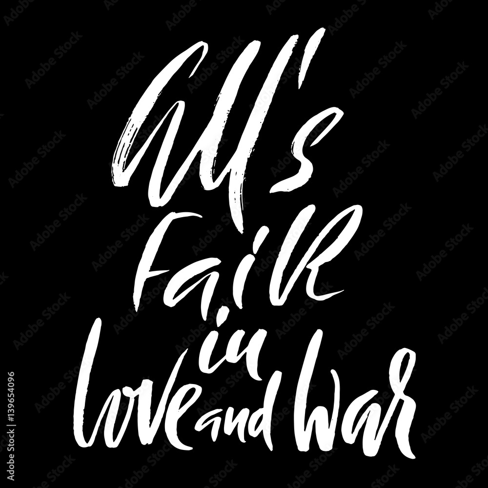 All's fair in love and war. Hand drawn lettering proverb. Vector typography design. Handwritten inscription. All's fair in love and war. Hand drawn lettering proverb. Vector typography design. Handwritten inscription.
