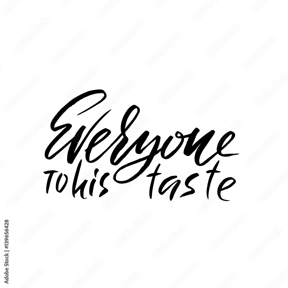 Everyone to his taste. Hand drawn lettering proverb. Vector typography design. Handwritten inscription.