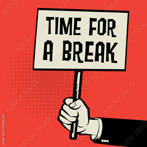 Poster in hand, business concept with Time for a Break