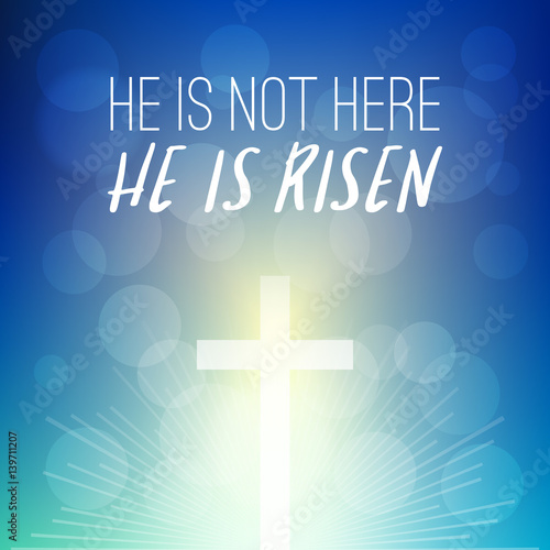 Bible verse: he is not here, He is risen headline with shining cross on bokeh background, typographic design for easter and celebrate the resurrection of jesus christ