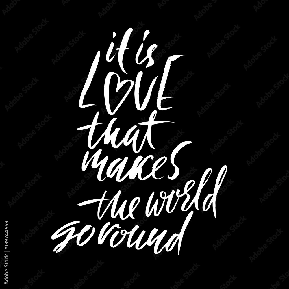 It is love that makes the world go round. Hand drawn lettering. Vector typography design isolated on white background. Handwritten inscription. It is love that makes the world go round. Hand drawn lettering. Vector typography design isolated on white background. Handwritten inscription.