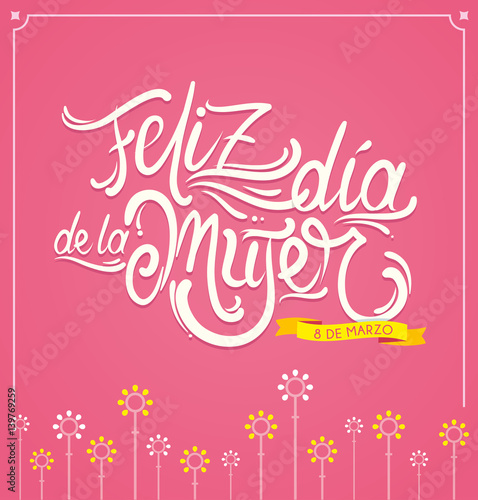 Spanish translation of Happy woman's day vector lettering. calligraphy for greeting card, banner, invitation.