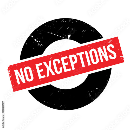 No Exceptions rubber stamp. Grunge design with dust scratches. Effects can be easily removed for a clean, crisp look. Color is easily changed.