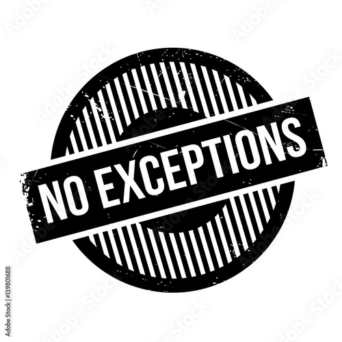 No Exceptions rubber stamp. Grunge design with dust scratches. Effects can be easily removed for a clean, crisp look. Color is easily changed.