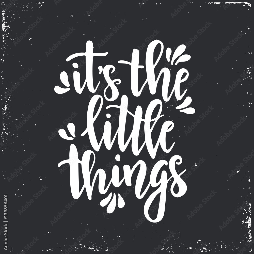Fototapeta premium It is the little things. Inspirational vector Hand drawn typography poster. T shirt calligraphic design.