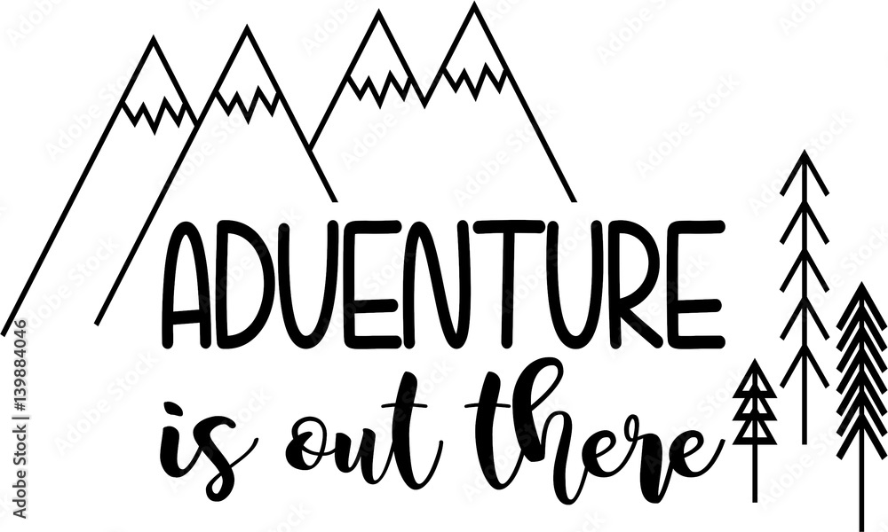 Adventure is Out There with Mountains and Trees