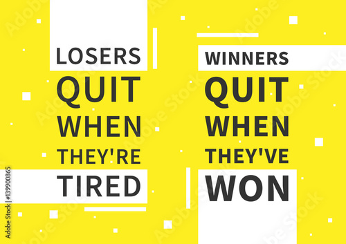 Losers quit when they're tired. Winners quit when they've won. Motivation quote. Positive (inspirational) affirmation for poster, banner. Creative vector typography concept design illustration.
