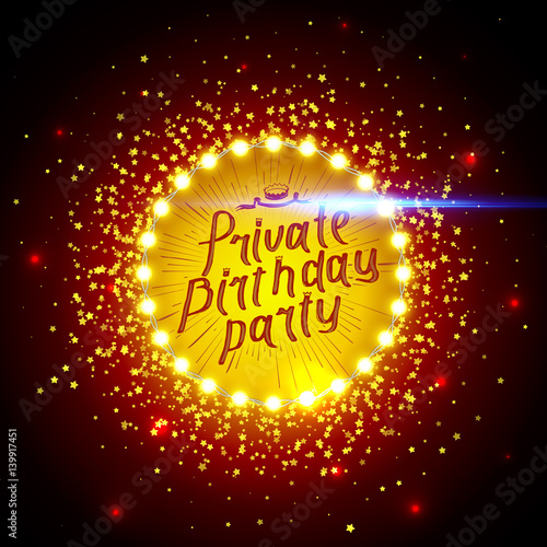 Private Birthday Party Brush Script Style Hand lettering. Glowing lights retro frame for advertising design. Special light effects. Vector Background show. Studio backdrop with confetti