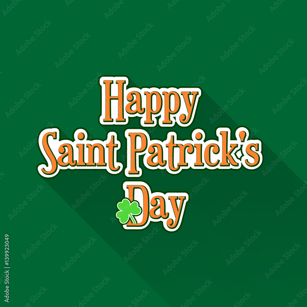 Flat Saint Patricks Day typographic label with clover on green background. Material design colors and long shadow. Template for greeting card design, banner, flyer, party invitation.
