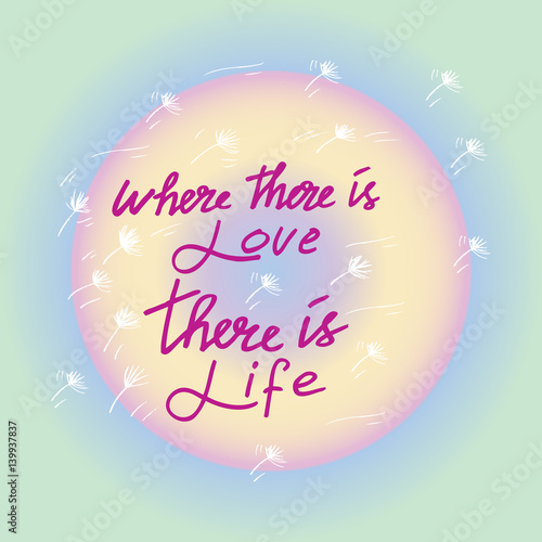 WHERE THERE IS LOVE THERE IS LIFE ~ MAHATMA GANDHI photo