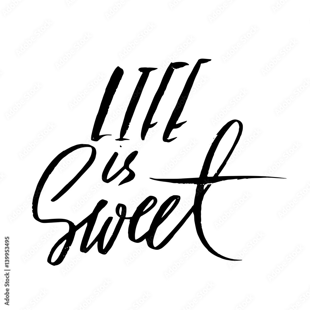 Fototapeta premium Life is sweet. Hand drawn lettering. Vector modern brush typography isolated on white background. Handwritten grunge inscription.