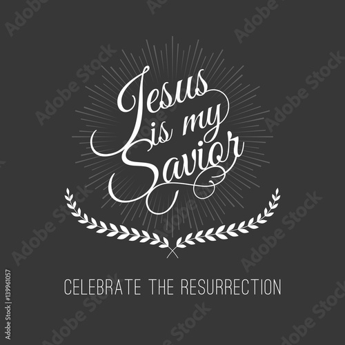 hand lettering calligraphic for celebrate the resurrection, Jesus is my savior