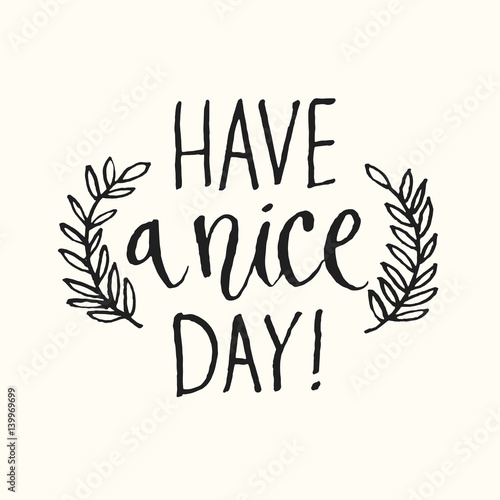 Have a nice day. Modern hand drawn lettering phrase.
