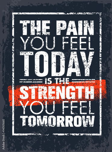 The Pain You Feel Today Is The Strength You Feel Tomorrow Motivation Quote. Creative Vector Poster Typography Concept