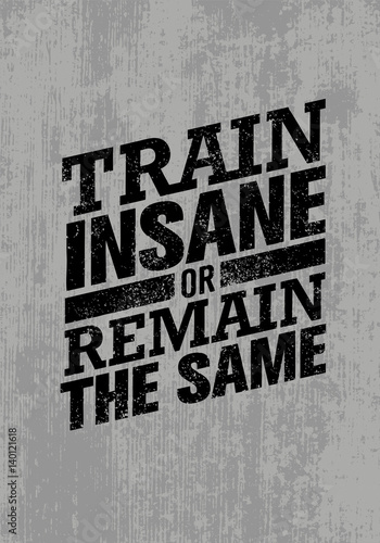 Train Insane Or Remain The Same Fototapet