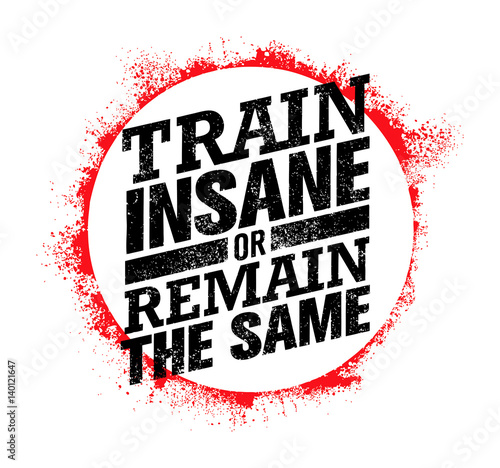 Train Insane Or Remain The Same. Workout and Fitness Motivation Quote. Creative Vector Typography Concept