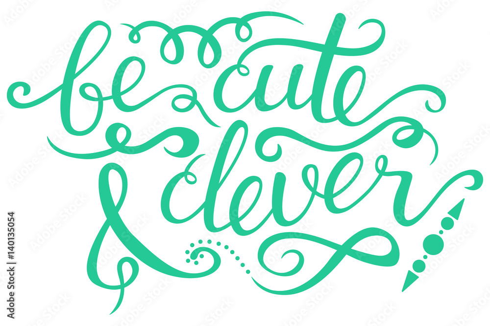 Vector lettering typography poster with quote - be cute and clever. Illustration with hand drawn inspiration text Vector lettering typography poster with quote - be cute and clever. Illustration with hand drawn inspiration text
