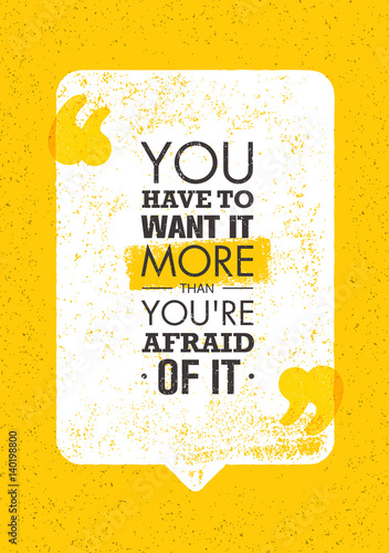 You Have To Want It More Than You Are Afraid Of It. Inspiring Creative Motivation Quote. Vector Typography Banner Design