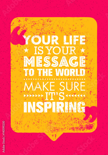 Your Life Is Your Message To The World. Make Sure Its Inspiring. Inspiring Creative Motivation Quote. Vector Typography