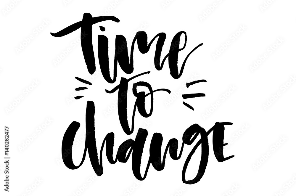 Time to change. Handwritten text, modern calligraphy. Inspirational quote Time to change. Handwritten text, modern calligraphy. Inspirational quote