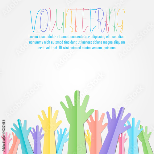 Colorful Raised hands up with text for volunteering or follow your dreams vector concept paper cut style.