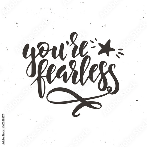 You are fearless. Inspirational vector Hand drawn typography poster. T shirt calligraphic design.