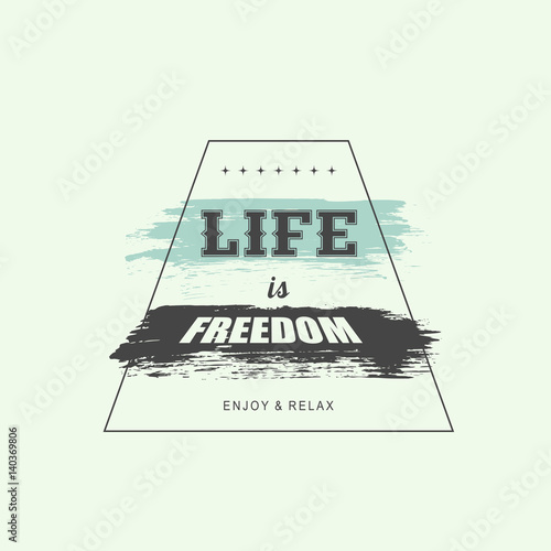 Life is freedom. Enjoy and relax