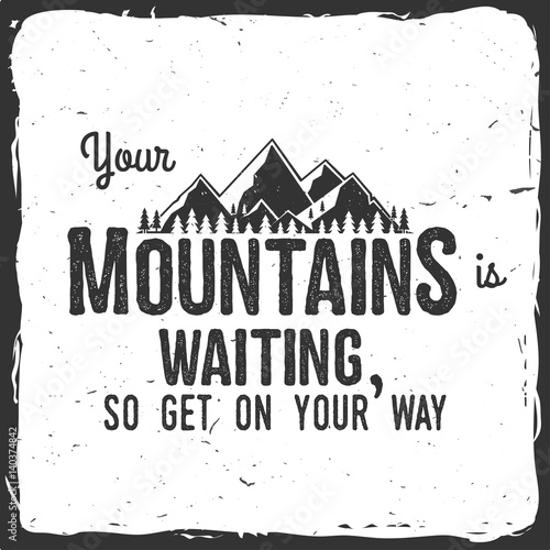 Your mountain is waiting, so get on your way.