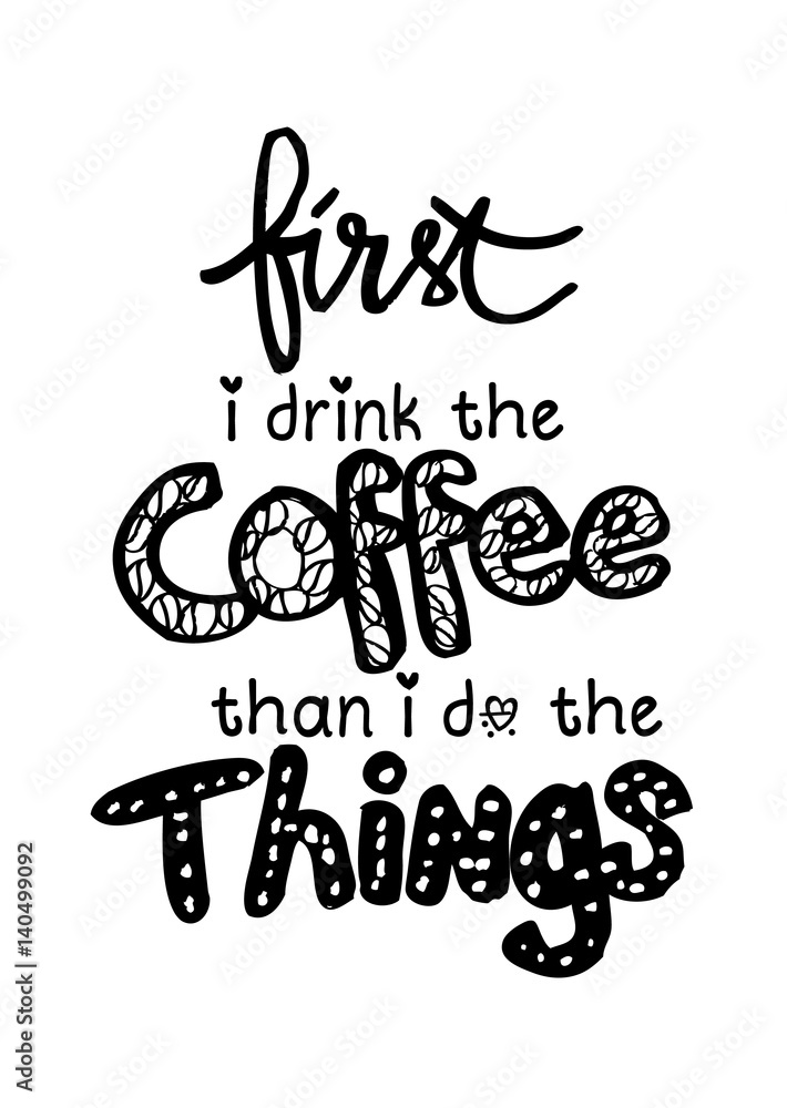  First i drink coffee then i do the things. Poster with hand lettering. Quote for card design.