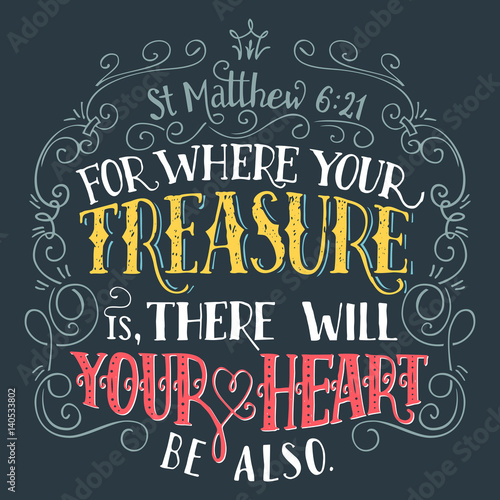 For where your treasure is, there will your heart be also, Matthew 6:21. Bible quote, hand-lettering