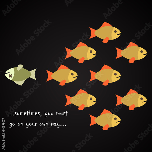 Sometimes, you must go on your own way - educational humorous inscription template with fishes