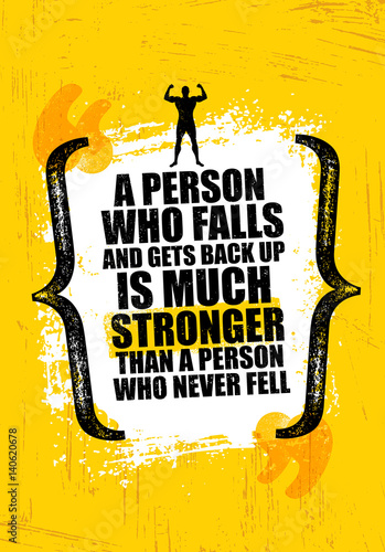 A Person Who Falls And Gets Back Up Is Much Stronger Than A Person Who Never Fell. Inspiring Creative Motivation Quote