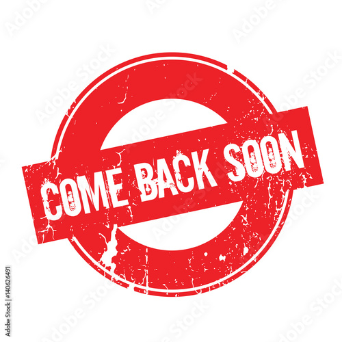 Come Back Soon rubber stamp. Grunge design with dust scratches. Effects can be easily removed for a clean, crisp look. Color is easily changed.