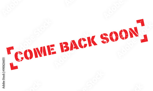 Come Back Soon rubber stamp. Grunge design with dust scratches. Effects can be easily removed for a clean, crisp look. Color is easily changed.