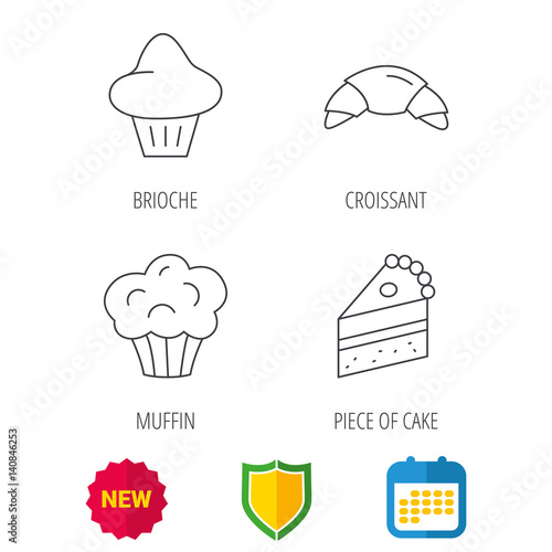 Croissant, brioche and piece of cake icons. Sweet muffin linear sign. Shield protection, calendar and new tag web icons. Vector